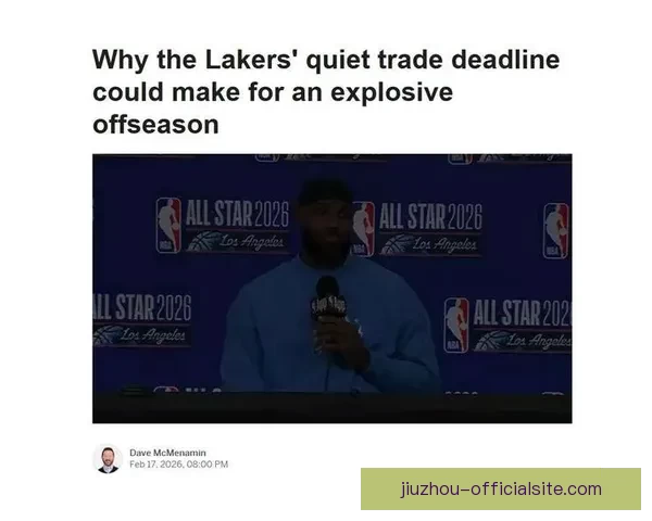 湖人计划为里夫斯提供大合同今夏三大引援目标曝光火箭伊森成核心